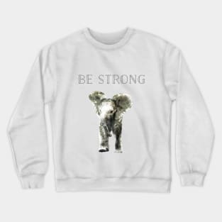 Be Strong Elephant Crewneck Sweatshirt